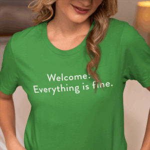 Welcome Everything is Fine t-shirt Woman wearing