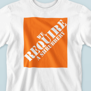 We Require a Shrubbery - Monty Python T-Shirt