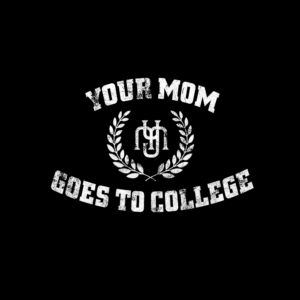 Your Mom Goes to College T-Shirt