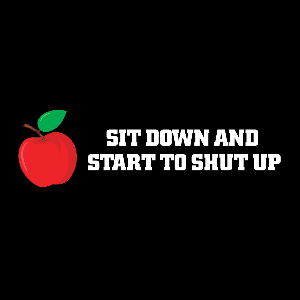Sit Down and Start to Shut Up