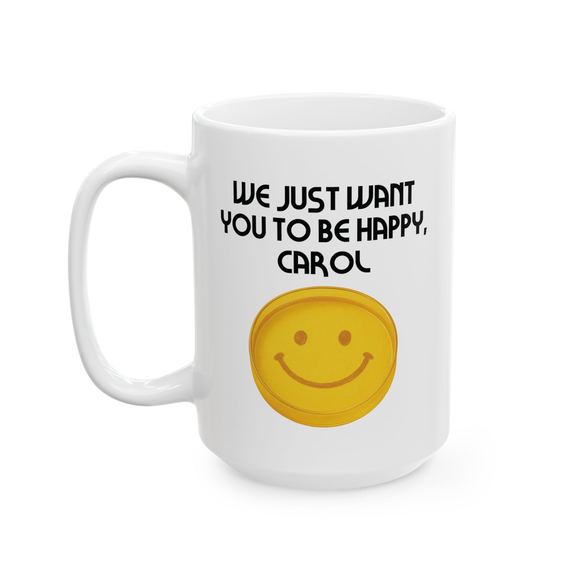 We just want you to be happy Carol Pluribus mug, 15oz left view