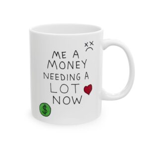 Me A Money Needing A Lot Now Mug, IASIP, 11oz right view